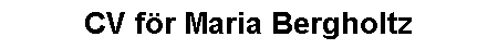 CV f�r Maria Bergholtz