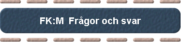  FK:M  Fr�gor och svar 